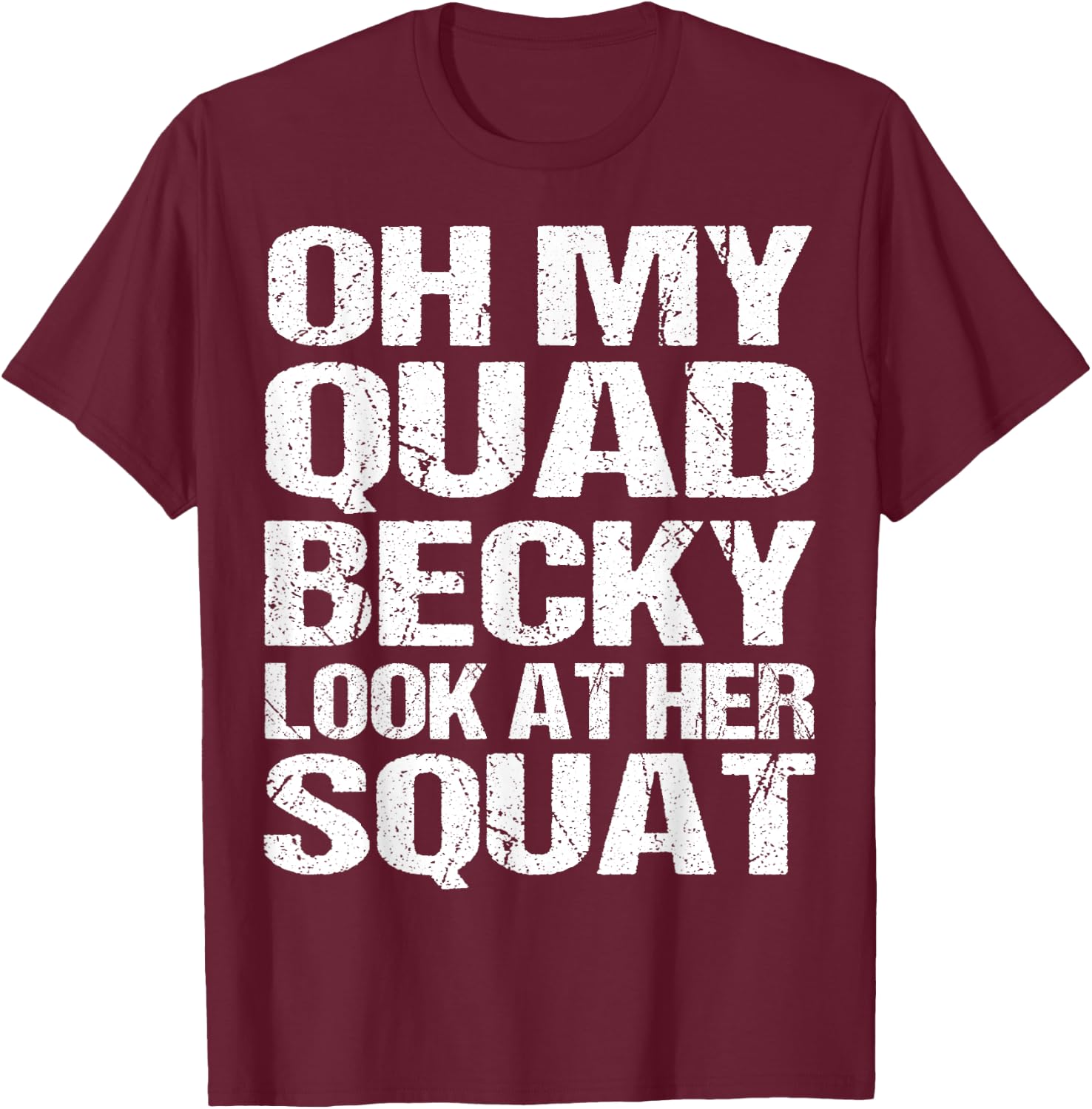 Oh My Quad Becky Look at Her Squat Funny Fitness Gym Women T-Shirt - T-Shirt | Maroon