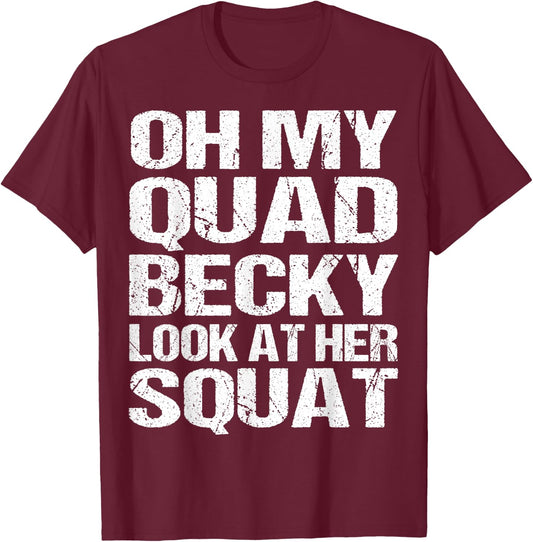 Oh My Quad Becky Look at Her Squat Funny Fitness Gym Women T-Shirt - T-Shirt | Maroon