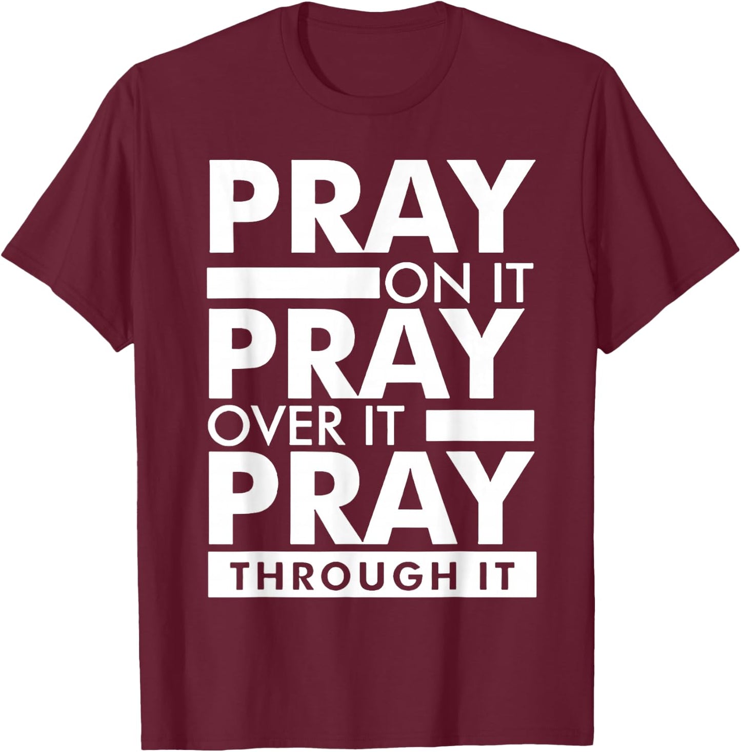 Pray On It Pray Over It Pray Through It T-Shirt - T-Shirt | Maroon