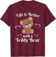 Life is Better With a Teddy Bear Cute Stuffed Animal Lover T-Shirt - T-Shirt | Maroon