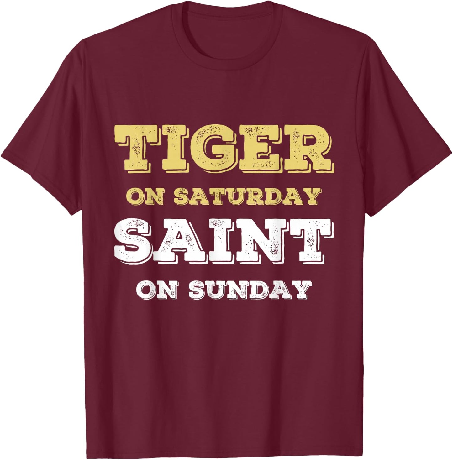 Tiger On Saturday Saint On Sunday T-Shirt - T-Shirt | Maroon