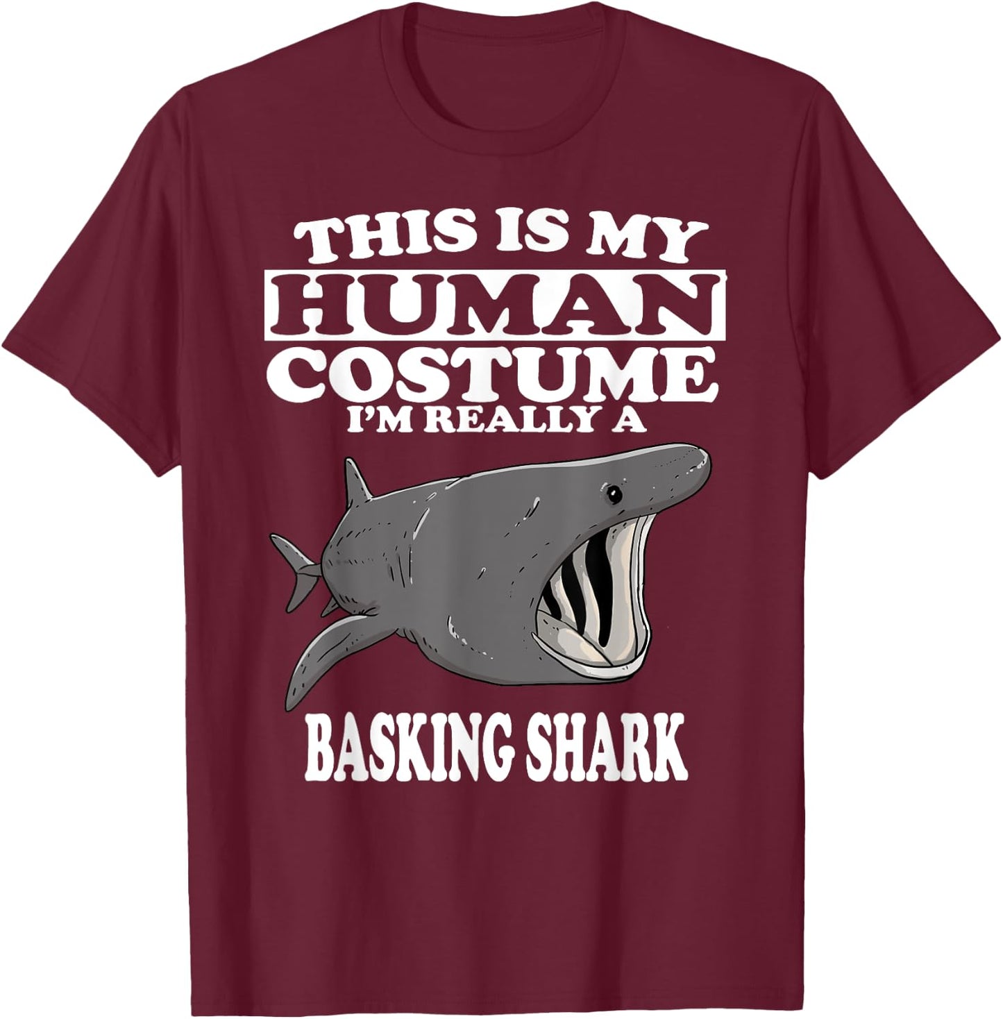 This Is My Human Costume I'm Really A Basking Shark T-Shirt - T-Shirt | Maroon