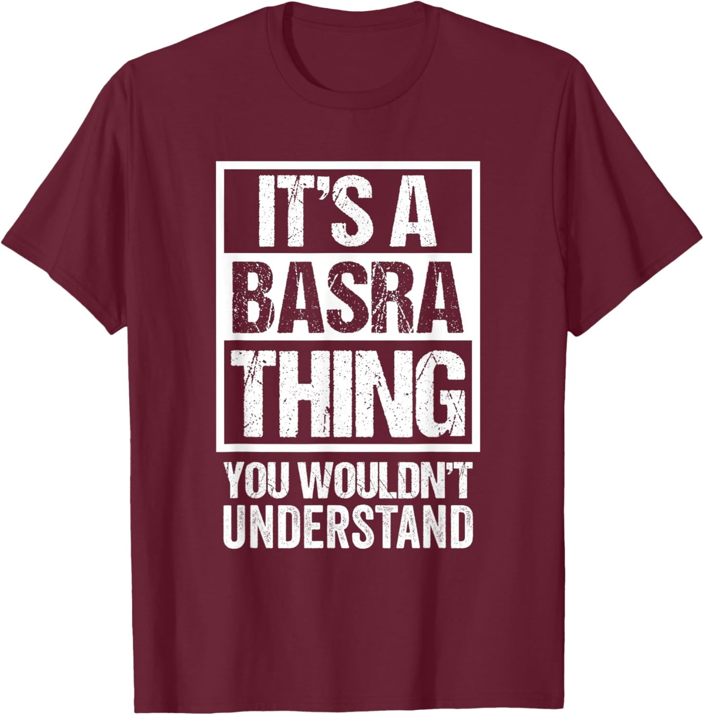 It's A Basra Thing You Wouldn't Understand Surname Name T-Shirt - T-Shirt | Maroon