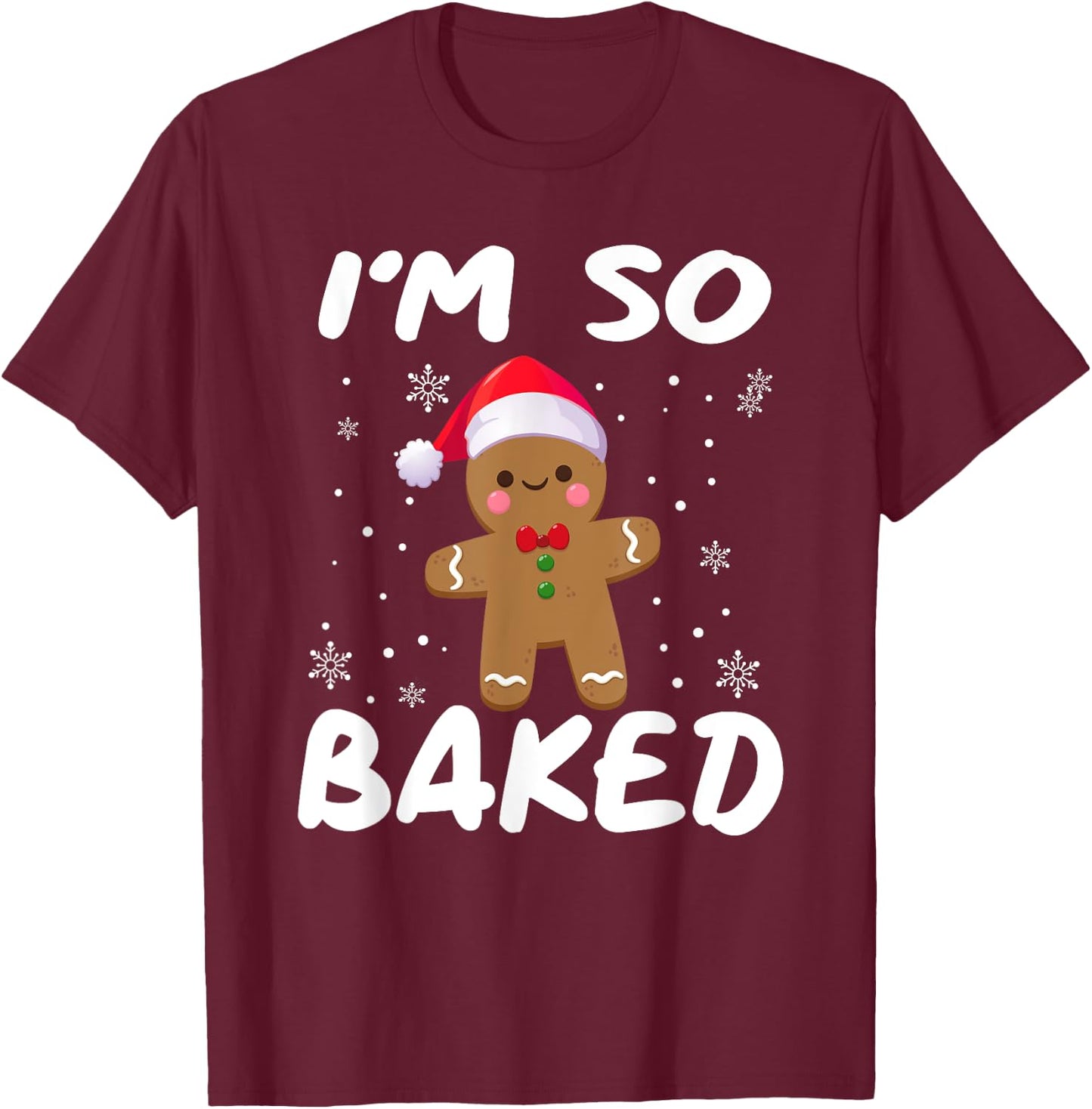 I'm So Baked Gingerbread man Shirt Christmas Santa Hat T-Shirt - T-Shirt | Maroon