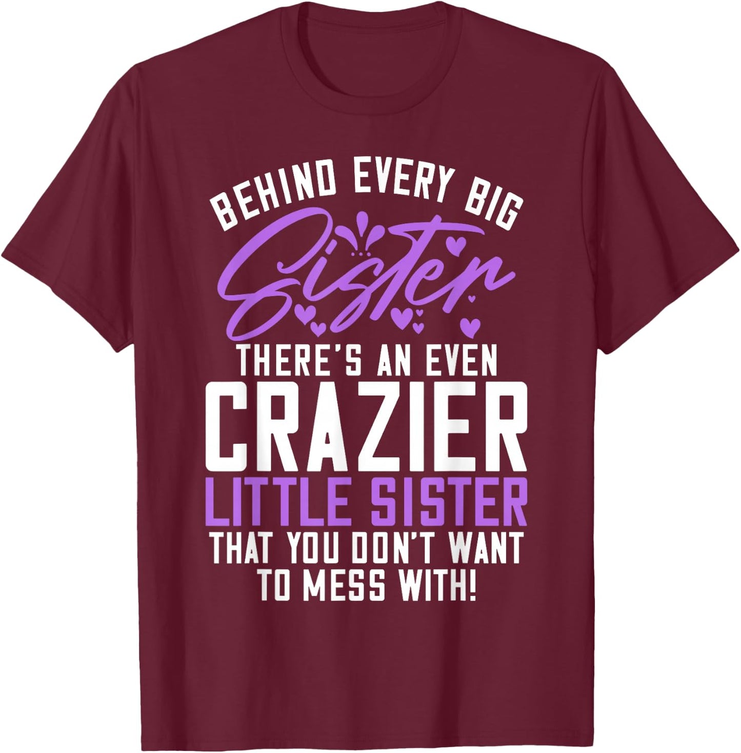 Behind every big Sistere theres an even crazy little Sister T-Shirt - T-Shirt | Maroon