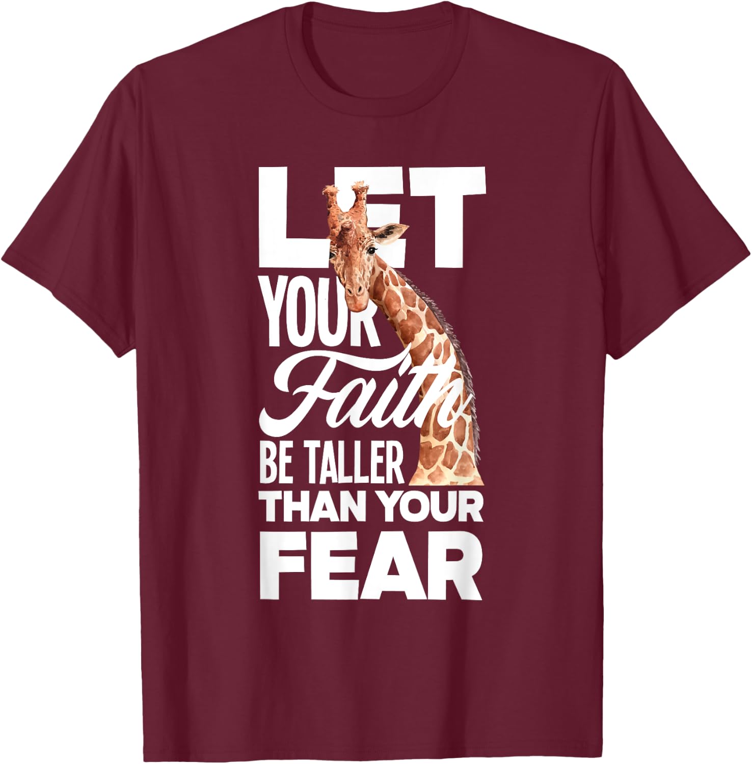 Let Your Faith Be Taller Than Your Fear Funny Giraffe Lover T-Shirt - T-Shirt | Maroon