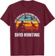 Bird Hunter Life Would Be So Boring Without Bird Hunting T-Shirt - T-Shirt | Maroon