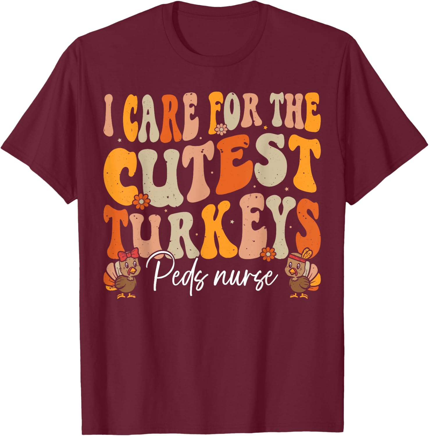 Peds Nurse Thanksgiving Cutest Turkeys Retro Fall Nurse T-Shirt - T-Shirt | Maroon