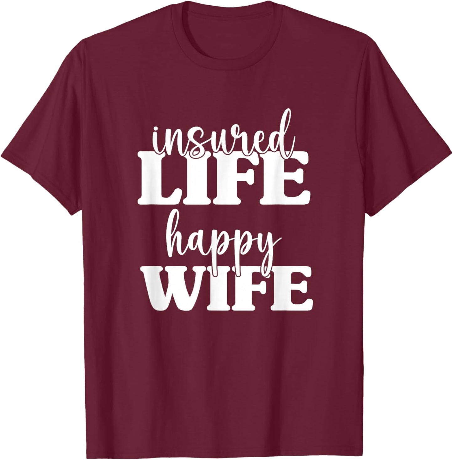 Insured Life Happy Wife, Insurance Sales Agent T-Shirt - T-Shirt | Maroon