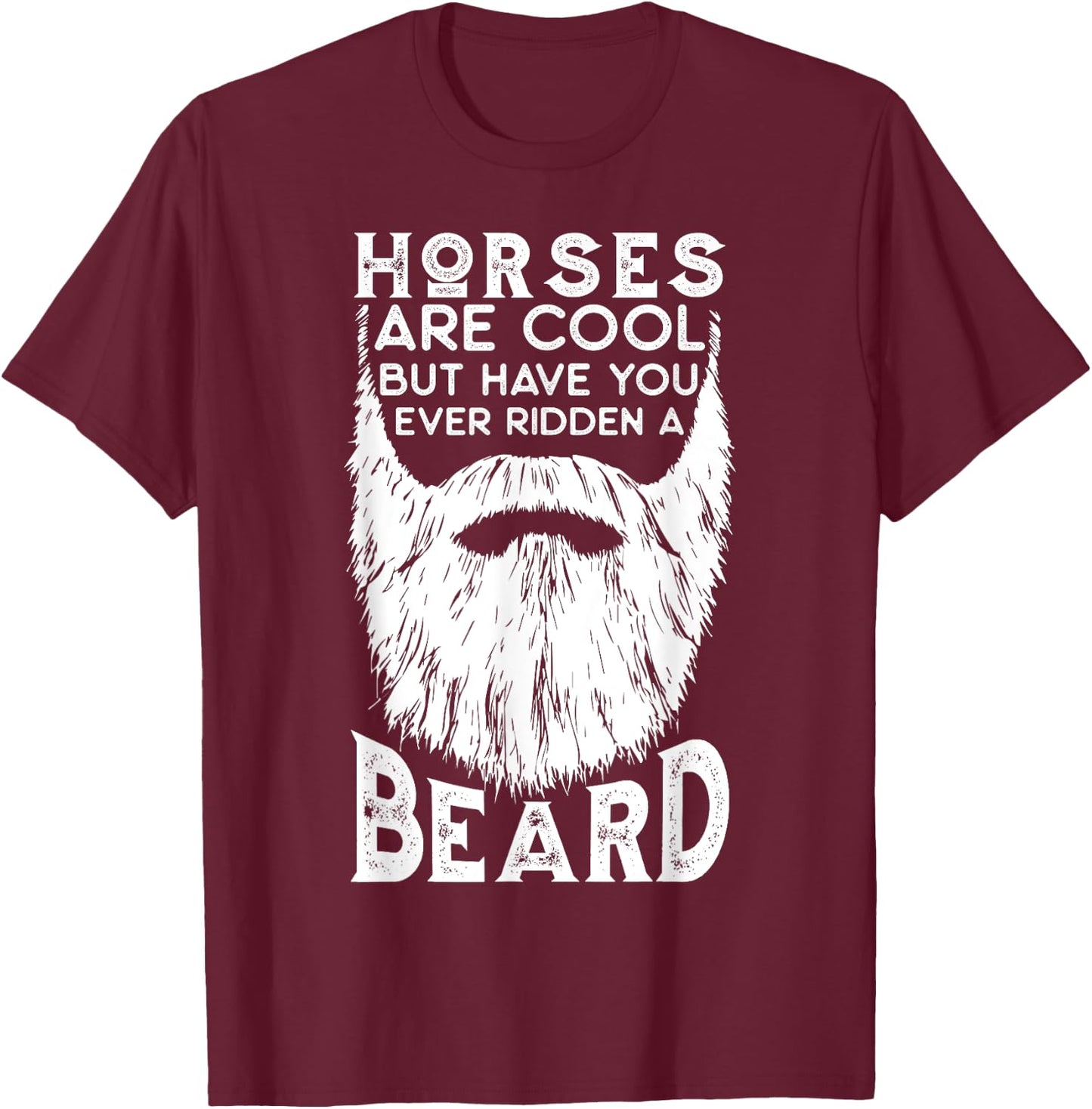 Horses are Cool but Have you ever Ridden a Beard Funny T-Shirt - T-Shirt | Maroon