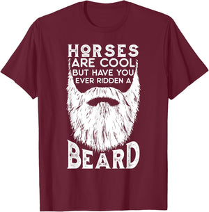 Horses are Cool but Have you ever Ridden a Beard Funny T-Shirt - T-Shirt | Maroon