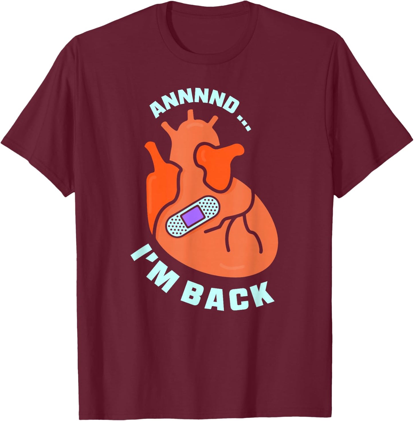 And I'm Back Survived Heart Attack Cardiac Bypass Survivor T-Shirt - T-Shirt | Maroon