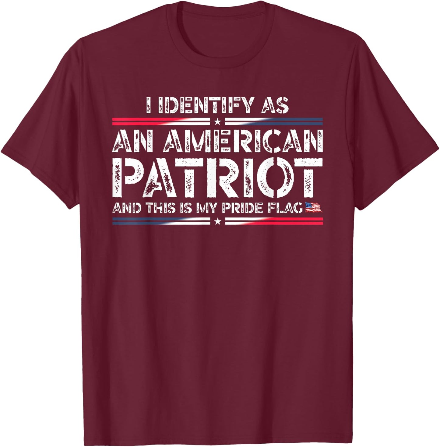 I Identify As An American Patriot This Is My Pride Flag T-Shirt - T-Shirt | Maroon