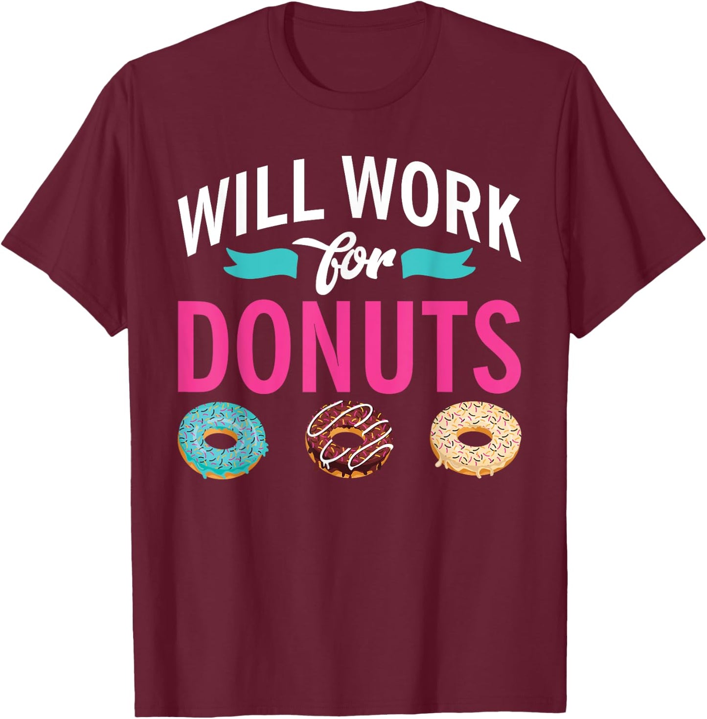 Will Work for Donuts Snack Donut T-Shirt - T-Shirt | Maroon