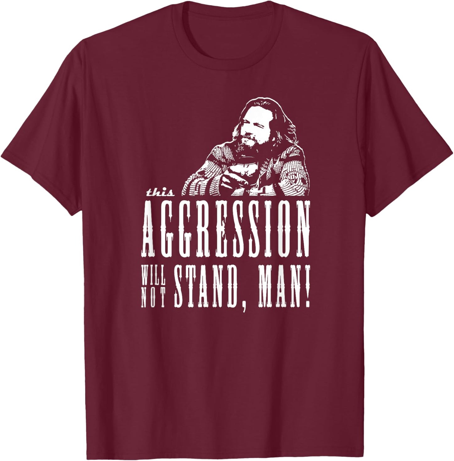 This Aggression Will not Stand Man T-Shirt - T-Shirt | Maroon