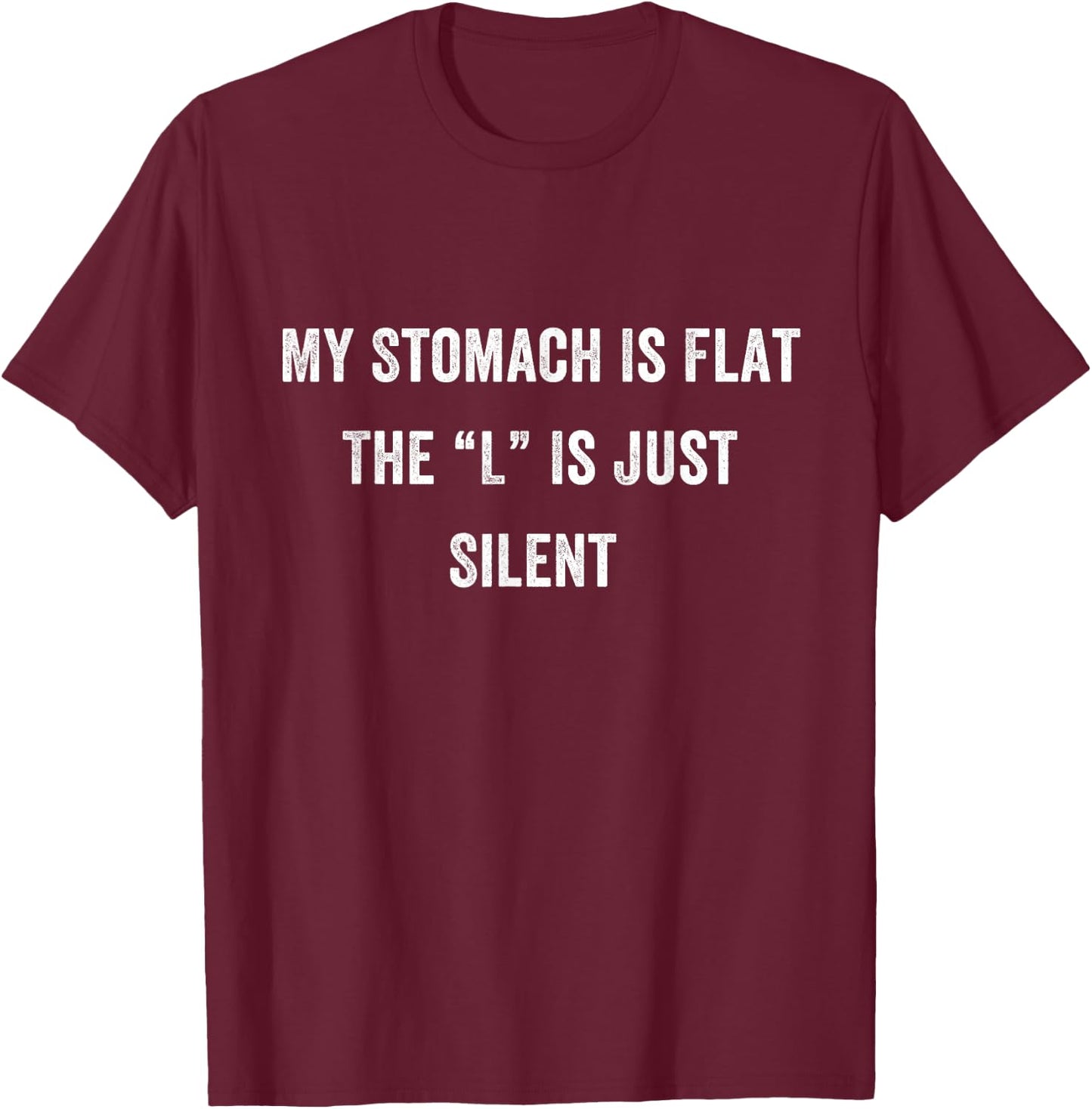 Funny Fat Chubby Joke Meme, My Stomach Is Flat L is Silent T-Shirt - T-Shirt | Maroon