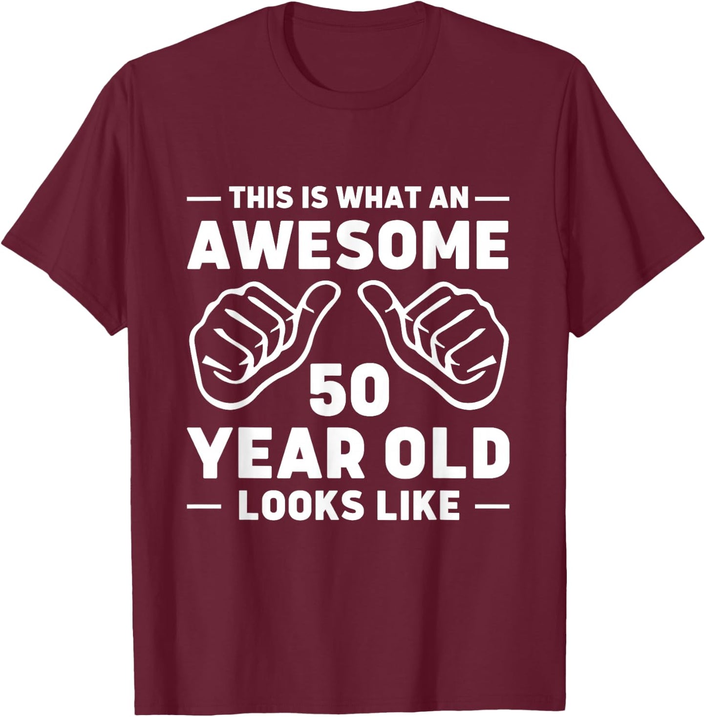 This is What an Awesome 50 Year Old Looks Like T-Shirt - T-Shirt | Maroon