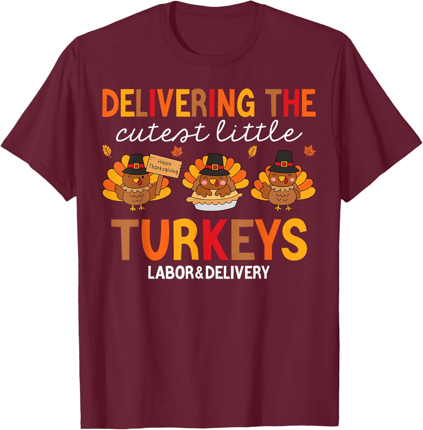 Delivering Cutest Turkeys Labor And Delivery Thanksgiving T-Shirt - T-Shirt | Maroon