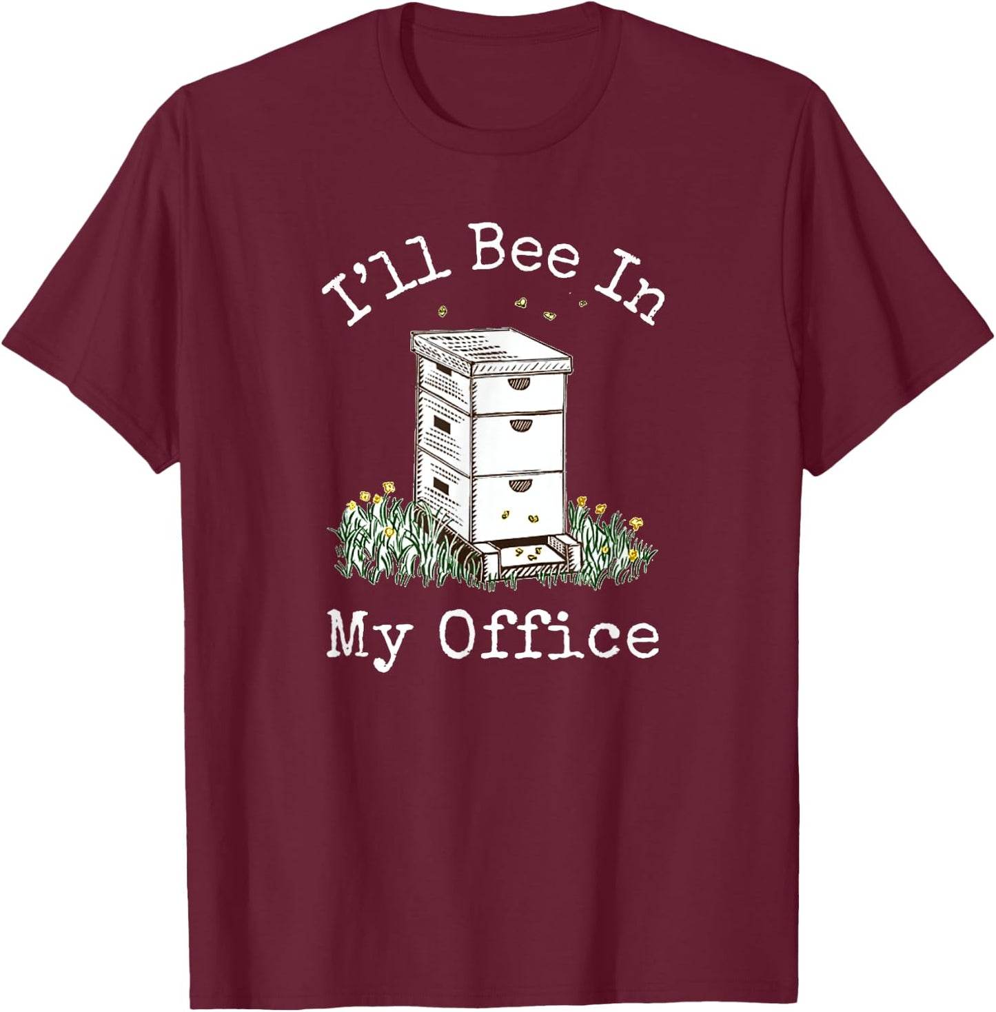 I'll Bee In My Office - Beekeeping T-Shirt - T-Shirt | Maroon