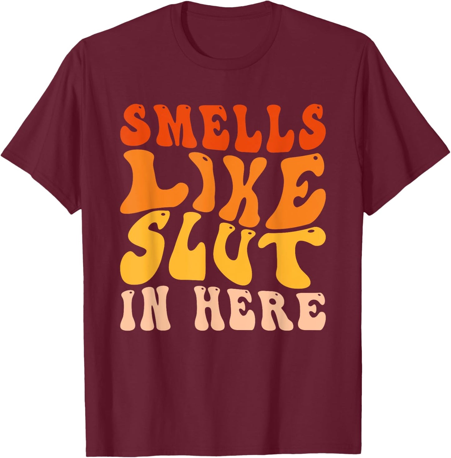 Funny Smells Like Slut In Here Humor Vintage For Adult T-Shirt - T-Shirt | Maroon
