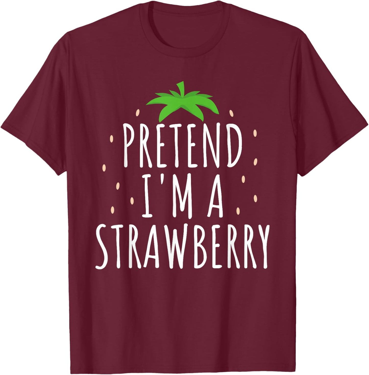 Pretend I'm A Strawberry Funny Lazy Easy Halloween Costume T-Shirt - T-Shirt | Maroon