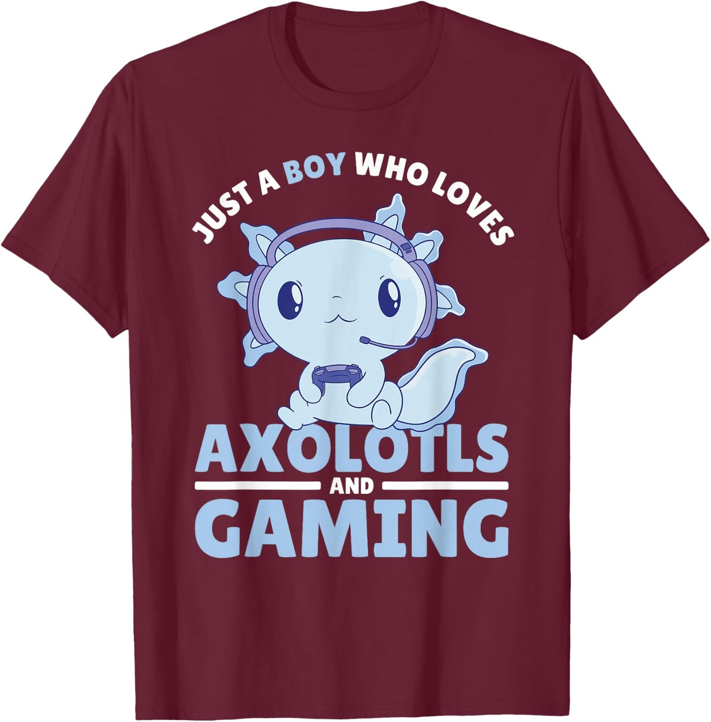 Just A Boy Who Loves Axolotls and Gaming T-Shirt - T-Shirt | Maroon