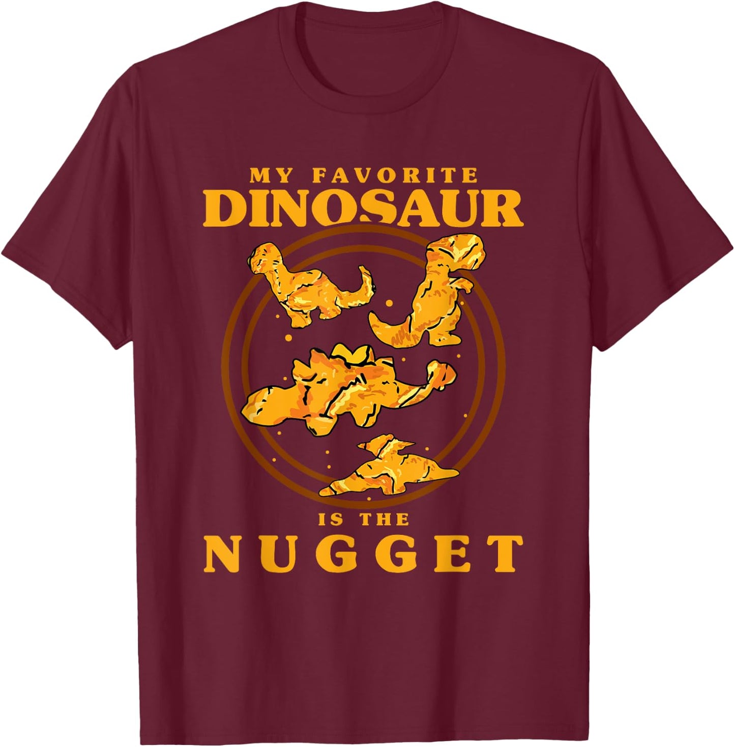 My Favorite Dinosaur Nugget Nugget Lover Chicken Nuggets T-Shirt - T-Shirt | Maroon