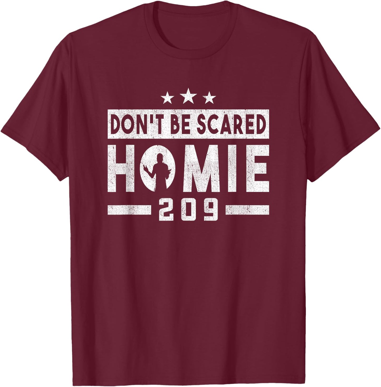 Don't Be Scared Homie 209 Stockton MMA Mixed Martial Arts T-Shirt - T-Shirt | Maroon