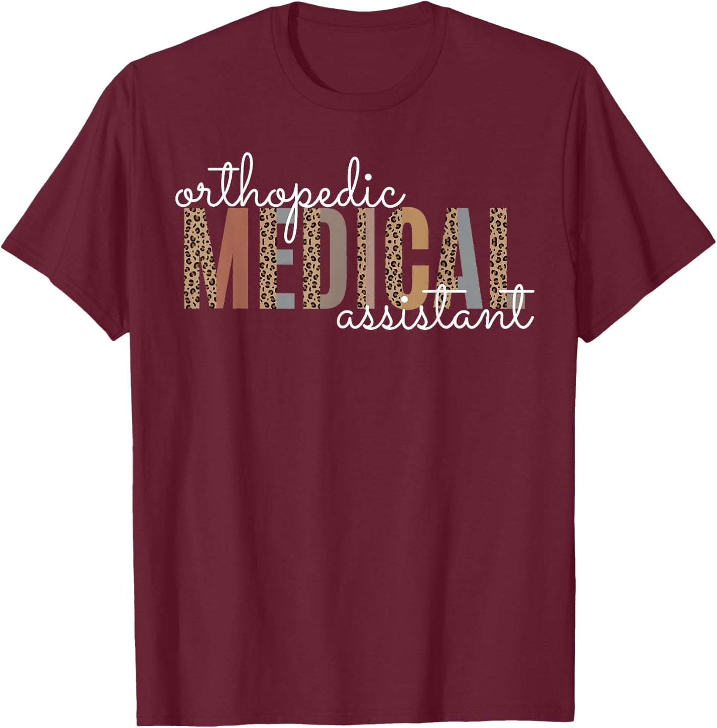 Orthopedic Medical Assistant Funny Nurse Orthopedics T-Shirt - T-Shirt | Maroon