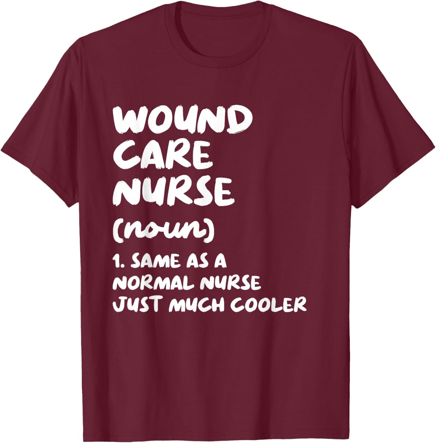 Wound Care Nurse Definition Funny Nursing T-Shirt - T-Shirt | Maroon