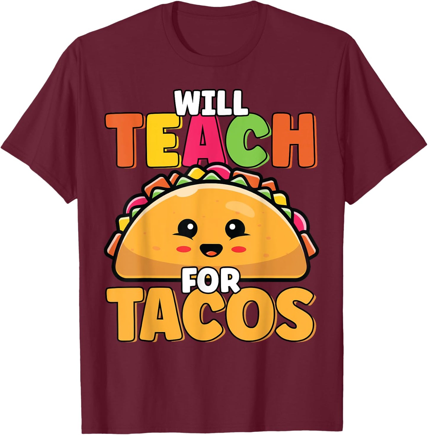 Will Teach For Tacos Lover Funny Cute Cinco De Mayo Teacher Men Women Girls Kids T-Shirt - T-Shirt | Maroon
