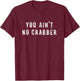 You Ain't No Crabber Distressed Crabbing T-Shirt - T-Shirt | Maroon