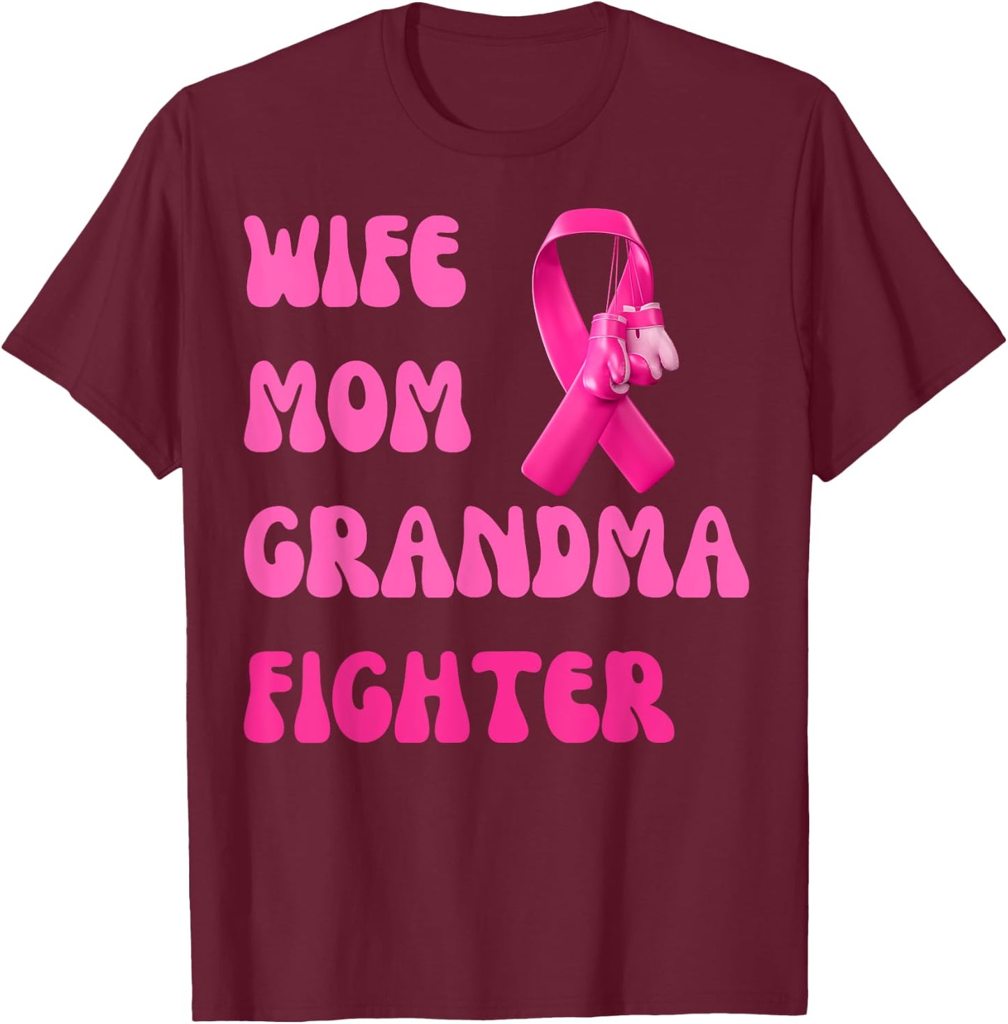 Wife Mom Grandma Fighter Breast Cancer Pink Ribbon Warrior T-Shirt - T-Shirt | Maroon
