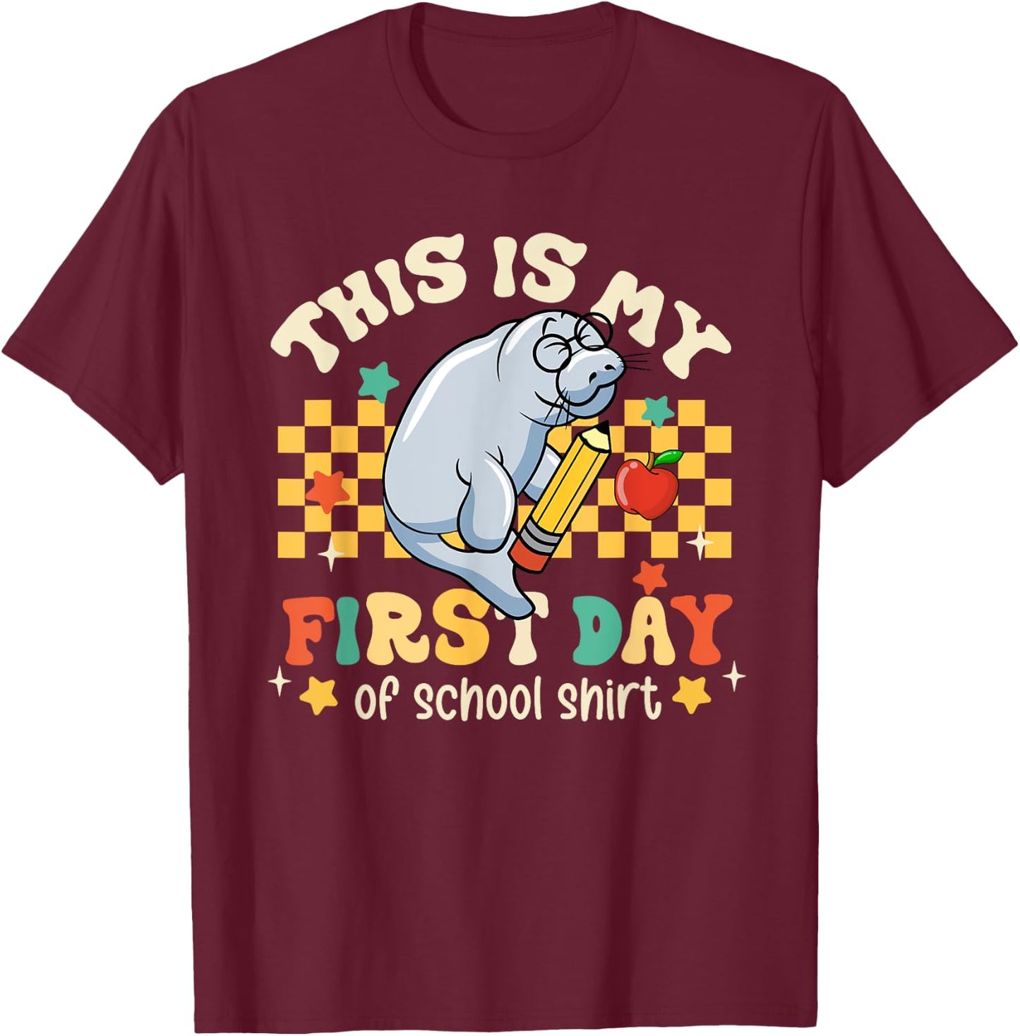 Groovy This Is My First Day Of School Funny Manatee Gifts T-Shirt - T-Shirt | Maroon