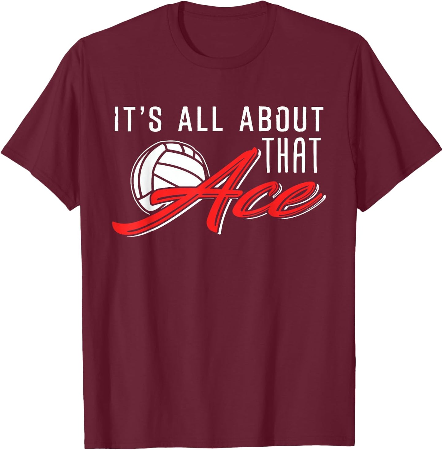 It's all about that Ace Volleyball Design T-Shirt - T-Shirt | Maroon