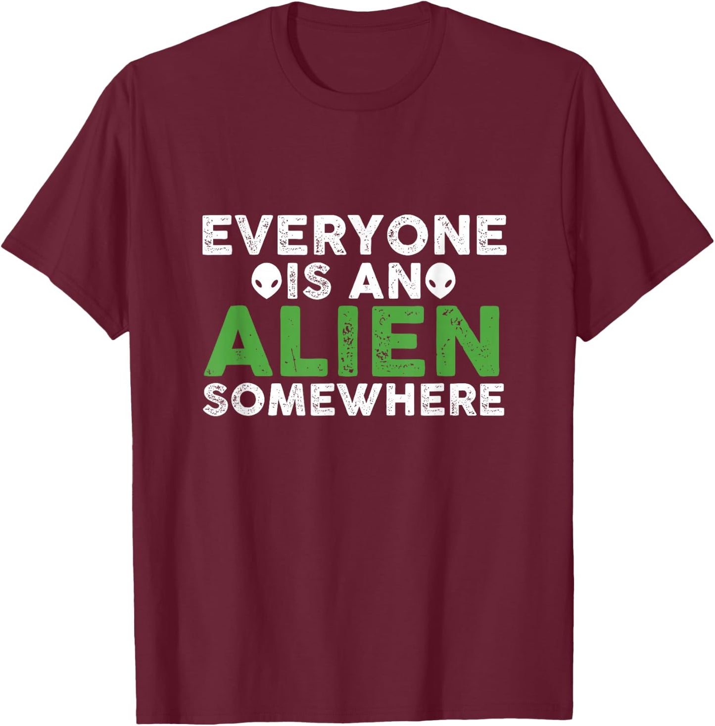 Funny Everyone Is An Alien Somewhere T-Shirt - T-Shirt | Maroon