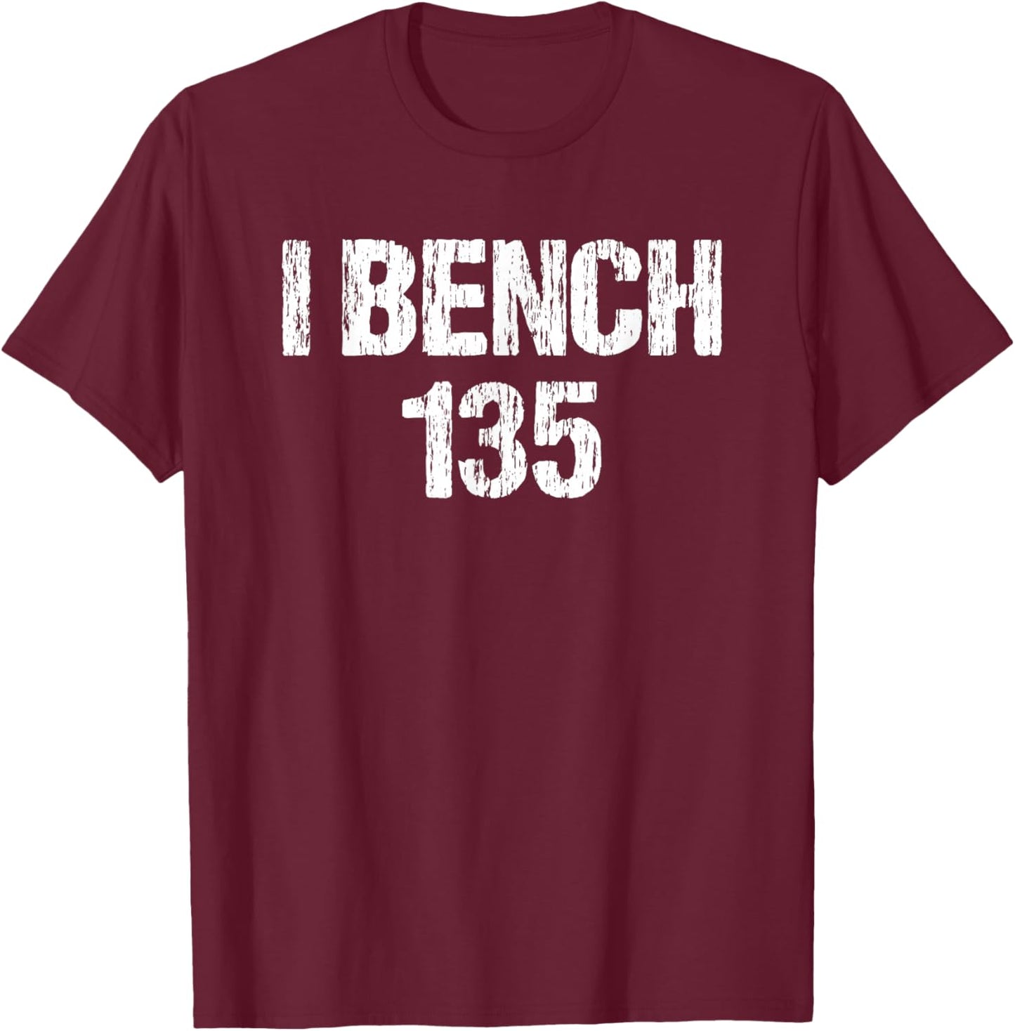 I Bench 135 I Bench One Plate Funny Workout Apparel Vintage T-Shirt - T-Shirt | Maroon