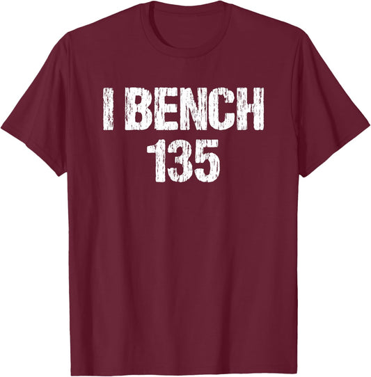 I Bench 135 I Bench One Plate Funny Workout Apparel Vintage T-Shirt - T-Shirt | Maroon
