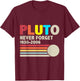 Vintage Never Forget Pluto Nerdy Astronomy Space T-Shirt - T-Shirt | Maroon
