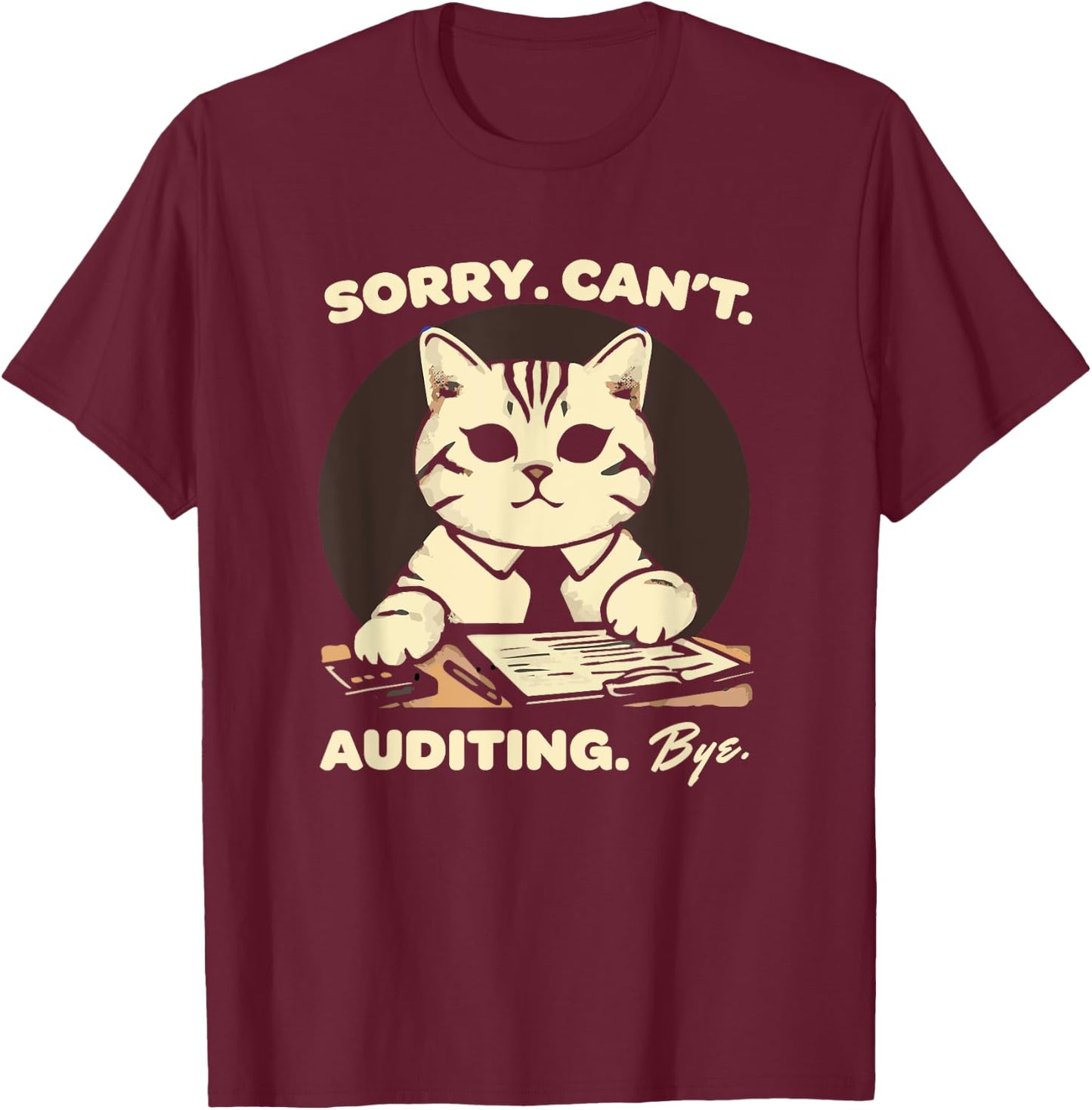 Sorry Can't Auditing Bye - Funny Finance Accountant T-Shirt - T-Shirt | Maroon