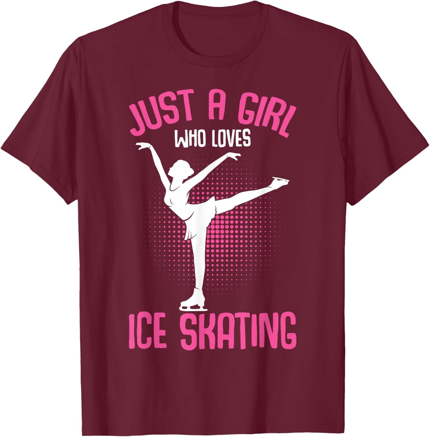 Just A Girl Who Loves Ice Skating Figure Skater Girls T-Shirt - T-Shirt | Maroon