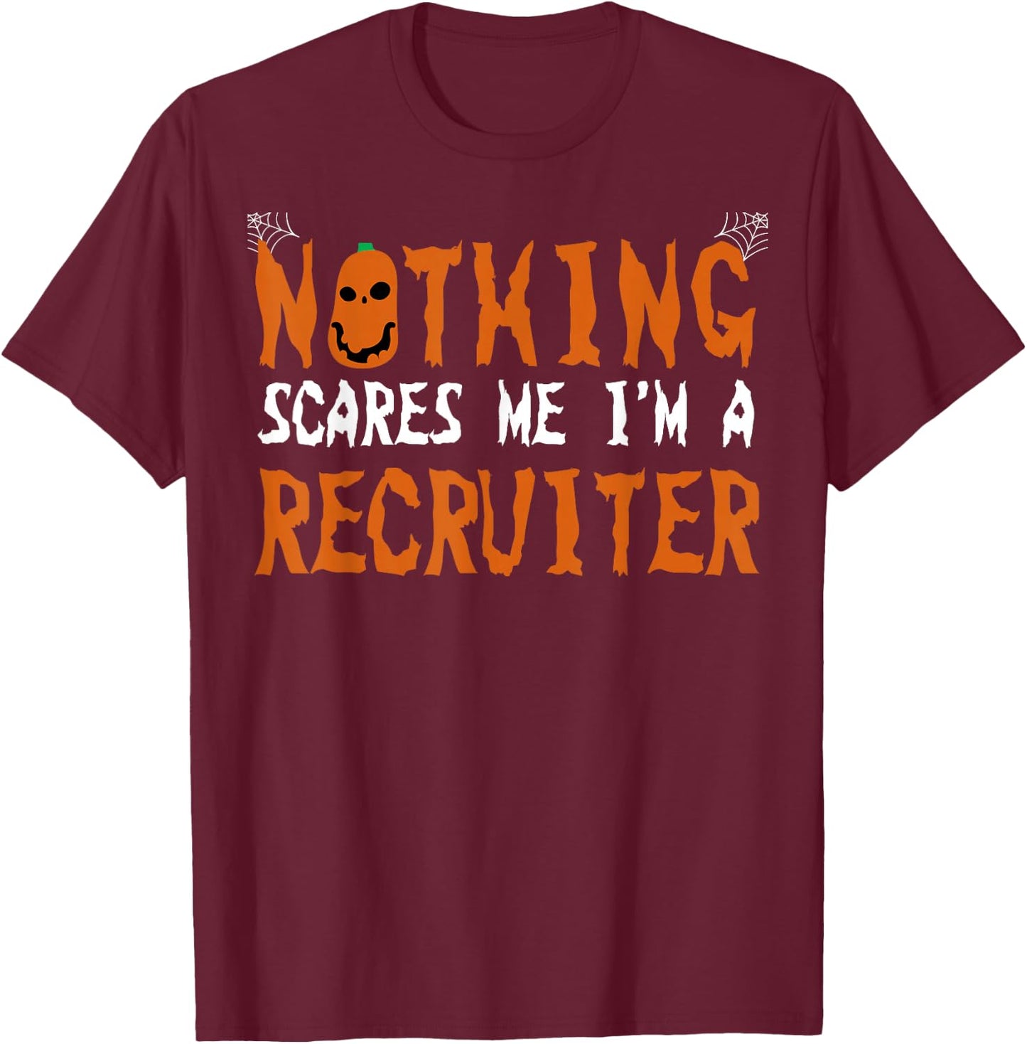 Recruiter Halloween Recruiting Nothing Scares Me T-Shirt - T-Shirt | Maroon