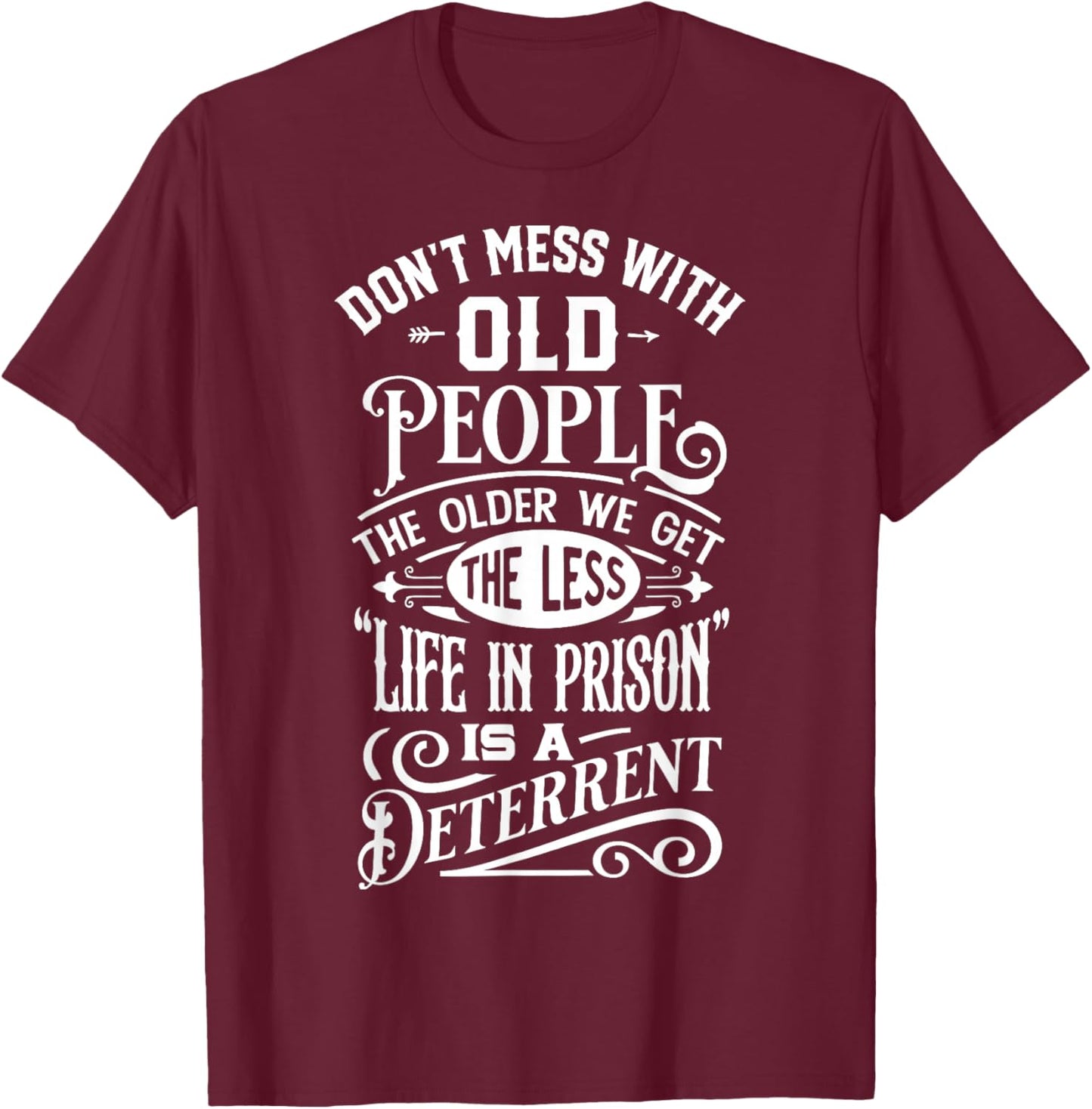 Don't Mess With Old People Funny Old People Gag Joke T-Shirt - T-Shirt | Maroon