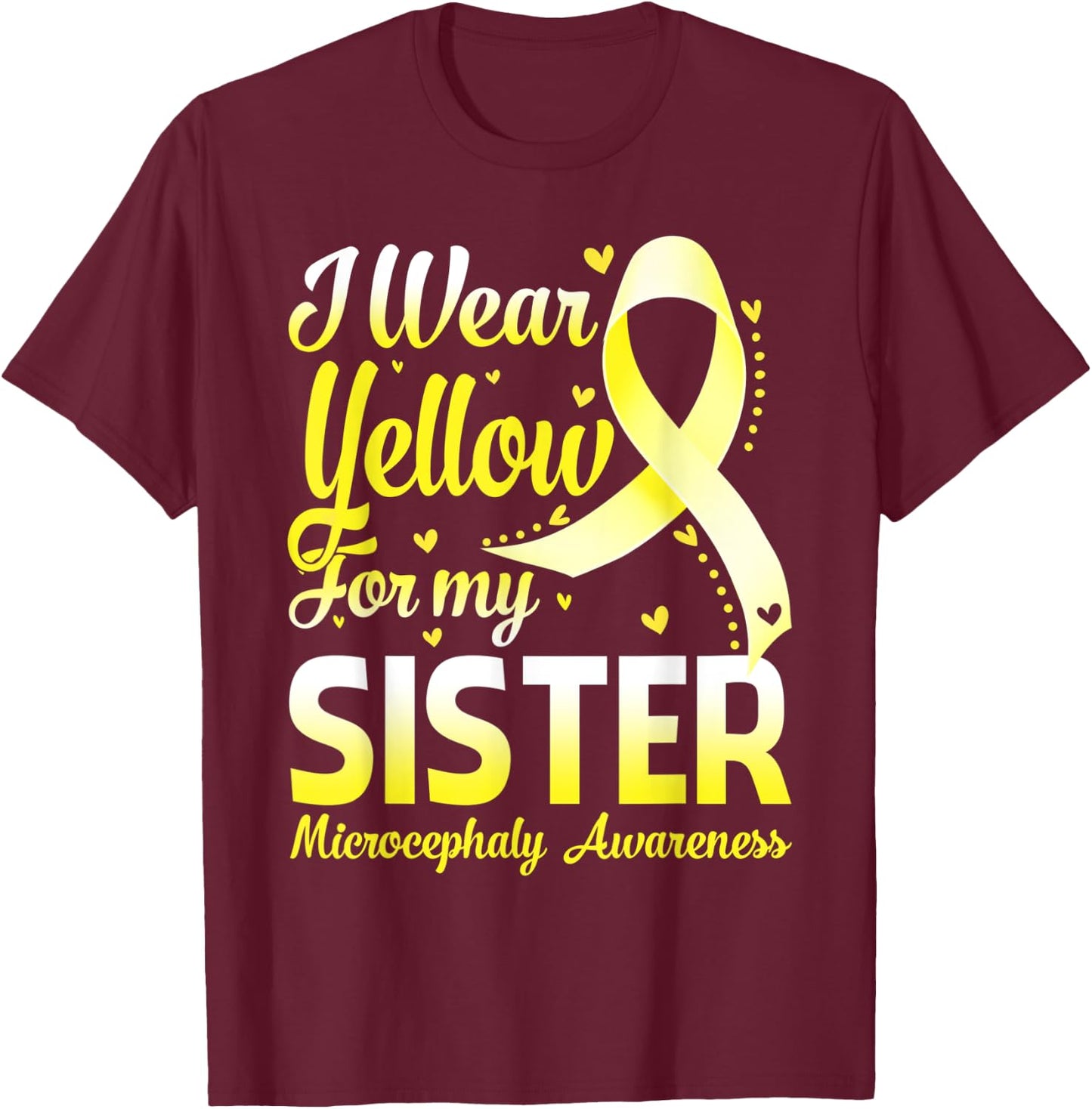 I Wear Yellow For My Sister Microcephaly Awareness Ribbon T-Shirt - T-Shirt | Maroon