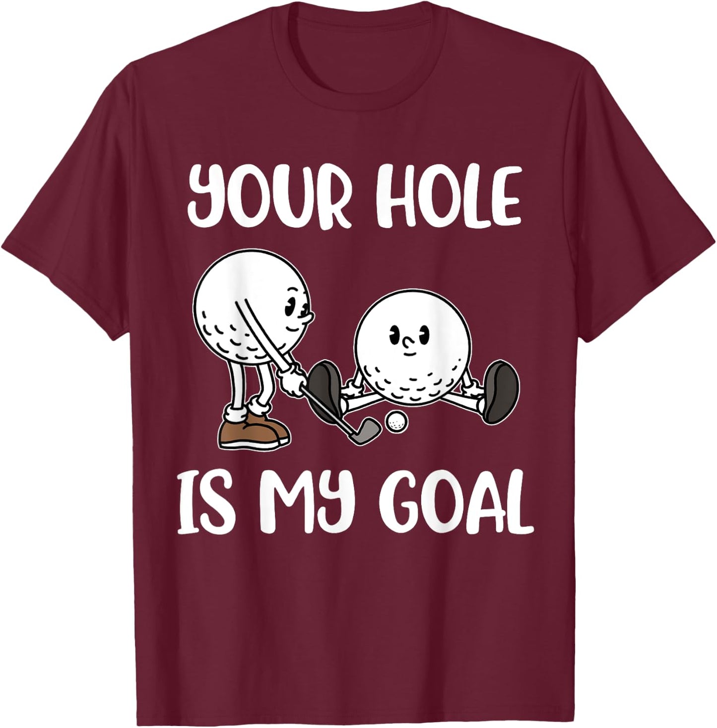 Your Hole Is My Goal Golf T-Shirt - T-Shirt | Maroon