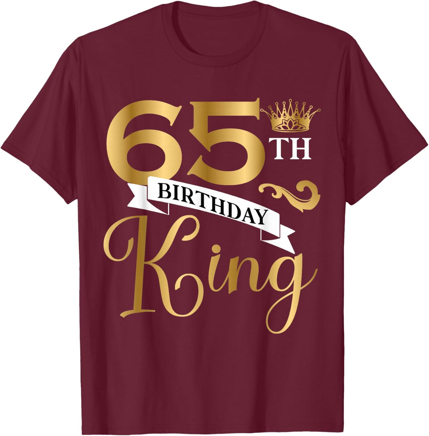 65 Year Old Birthday King Husband 65th B-Day Family Matching T-Shirt - T-Shirt | Maroon