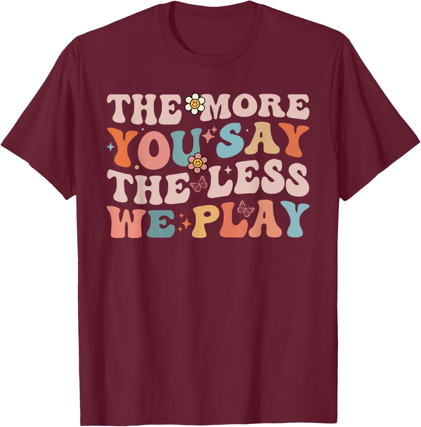 The More You Say The Less We Play Funny PE Teacher Groovy T-Shirt - T-Shirt | Maroon