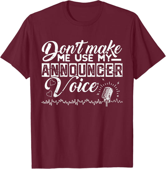 Don't Make Me Use My Announcer Voice Funny Radio Enthusiast T-Shirt - T-Shirt | Maroon