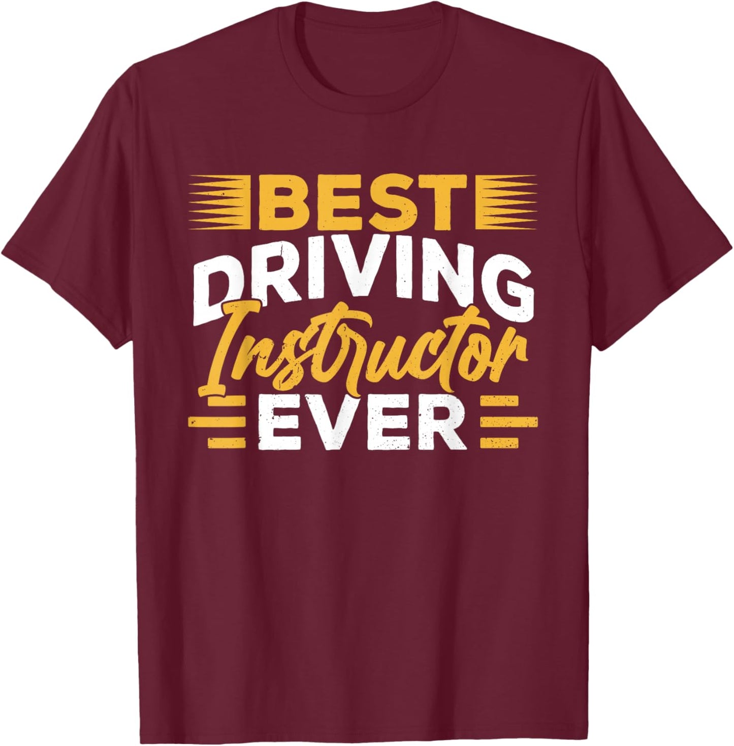 Best Driving Instructor Ever Drive Sayings Teacher T-Shirt - T-Shirt | Maroon