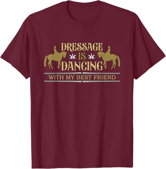 Dressage Is Dancing With My Best Friend Horse Lover Dressage T-Shirt - T-Shirt | Maroon